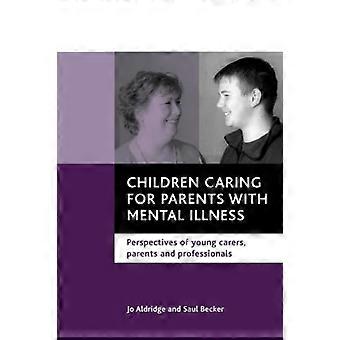Enfants s’occupant de Parents atteints de maladie mentale : Perspectives des jeunes soignants, Parents et professionnels