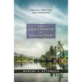 The Assurance Of Salvation Biblical Hope For Our Struggles - Robert A. Peterson