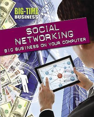 Big-Time Business: Social Networking: Big Business on Your Computer
