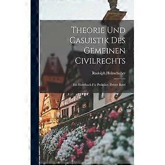 Theorie Und Casuistik Des Gemeinen Civilrechts Ein Handbuch Fr Praktiker Drit - Rudolph Holzschuher - Paperback - English Book - History