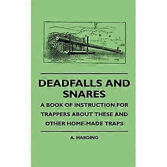 Deadfalls And Snares - A Book Of Instruction For Trappers About These And Other - A. Harding - Hardcover - English Book - History