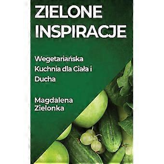 Zielone Inspiracje Wegetariaska Kuchnia Dla Ciaa I Ducha