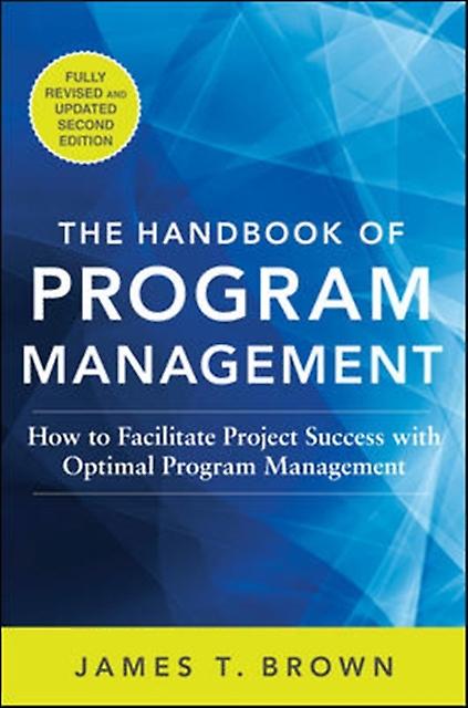 Handbook Of Program Management How To Facilitate Project Success With Optimal Pr by James T Brown Hardback Book