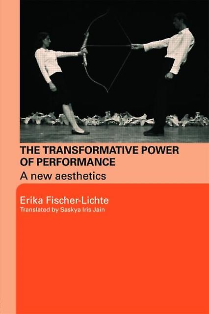 Transformative Power Of Performance - Erika Fischer-Lichte - Dance and other performing arts - Taylor & Francis Ltd - Paperback