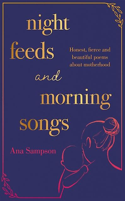 Night Feeds And Morning Songs by Ana Sampson Paperback Book