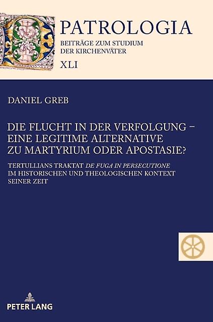 Die Flucht In Der Verfolgung  Eine Legitime Alternative Zu Martyrium Oder Aposta by Daniel Greb Hardback Book