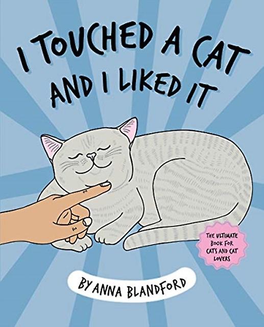 I Touched a Cat and I Liked it by Anna Blandford