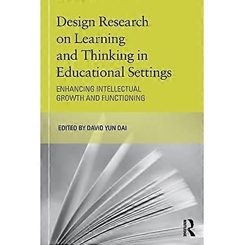 Design Research on Learning and Thinking in Educational Settings: Enhancing Intellectual Growth and Functioning