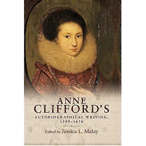 Anne Clifford's Autobiographical Writing, 1590-1676