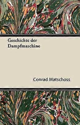 Matschoss C: Geschichte Der Dampfmaschine