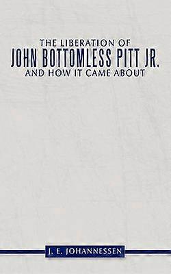 The Liberation of John Bottomless Pitt Jr. and How it Came About