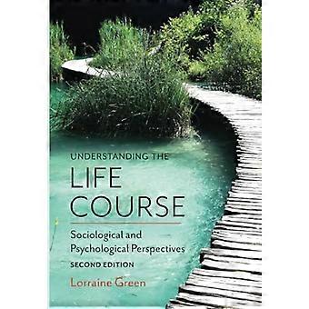 Understanding the Life Course Sociological and Psychological Perspectives