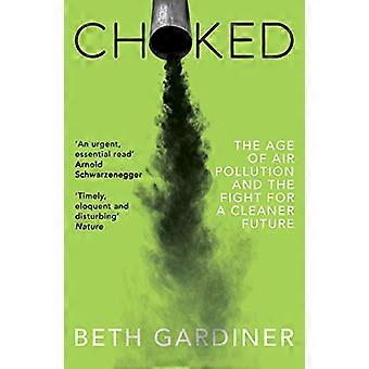 Choked The Age of Air Pollution and the Fight for a Cleaner Future