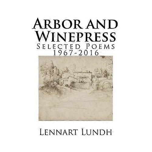 Arbor and Winepress : Selected Poems 1967-2016