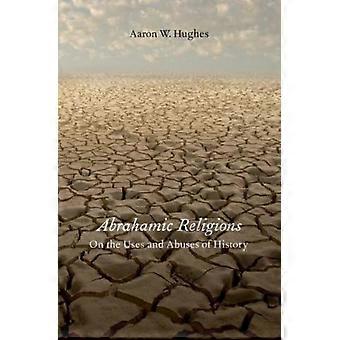 Abrahamic Religions On The Uses And Abuses Of History - Aaron W Hughes - Hardcover - en Book
