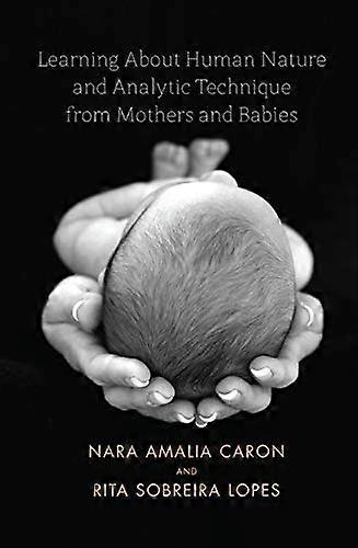 Learning About Human Nature and Analytic Technique from Mothers and Babies