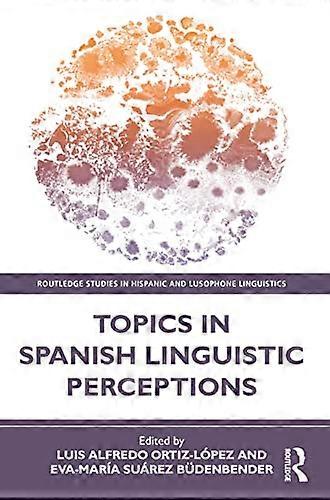 Topics in Spanish Linguistic Perceptions