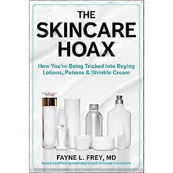 The Skincare Hoax How Youre Being Tricked into Buying Lotions Potions & Wrinkle Cream