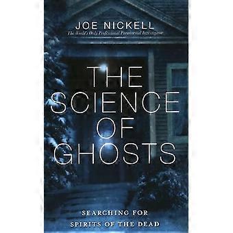 The Science of Ghosts Searching for Spirits of the Dead
