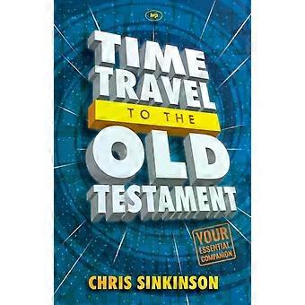 Time Travel To The Old Testament Your Essential Companion - Chris Sinkinson