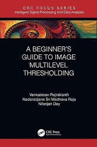 A Beginner's Guide to Multilevel Image Thresholding (Intelligent Signal Processing and Data Analysis)