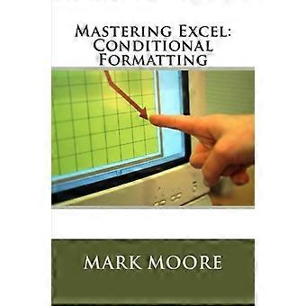 Bemästra Excel: Villkorsstyrd formatering