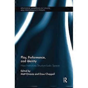 Play Performance And Identity How Institutions Structure Ludic Spaces - Taylor & Francis Ltd