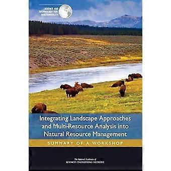 Integrating Landscape Approaches And Multi-resource Analysis Into Natural Resour - Committee on the Practice of Sustainability Science