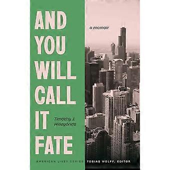 And You Will Call It Fate : a Memoir