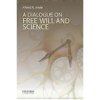 A Dialogue on Free Will and Science