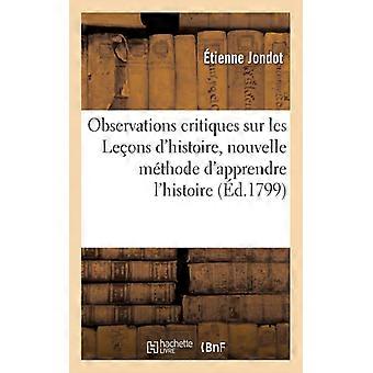 Observations Critiques Sur Leons D'histoire Nouvelle Mthode D'apprendre L'his - tienne Jondot - Paperback - English Book - History