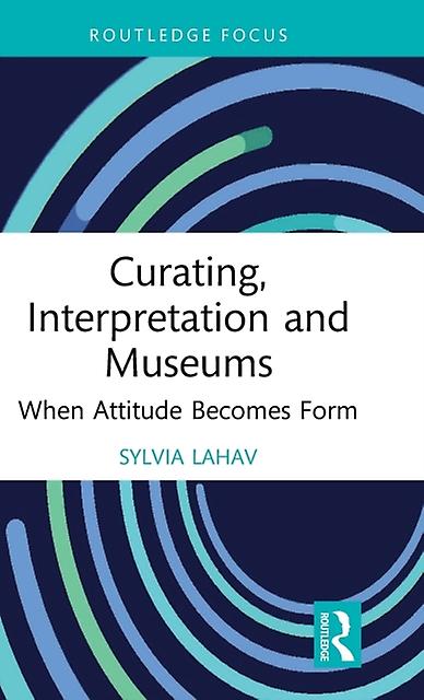 Curating Interpretation And Museums by Lahav & Sylvia Goldsmiths & University of London & UK Hardback Book
