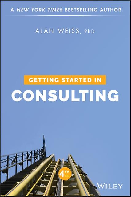Getting Started In Consulting by Weiss & Alan Summit Consulting Group & Inc. Paperback Book