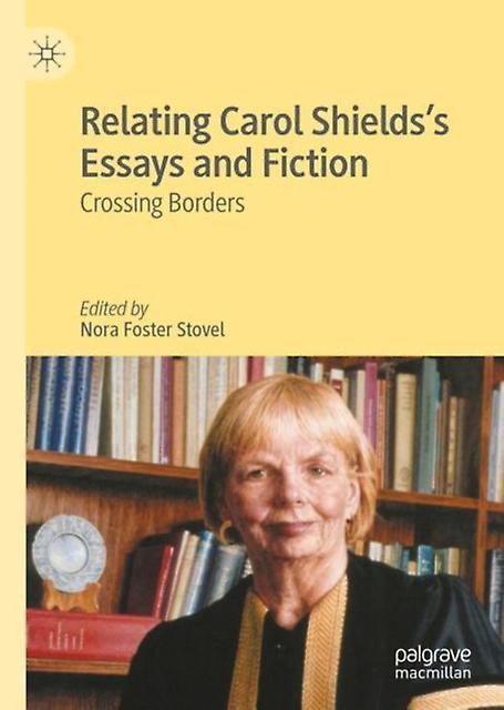 Relating Carol Shieldss Essays And Fiction