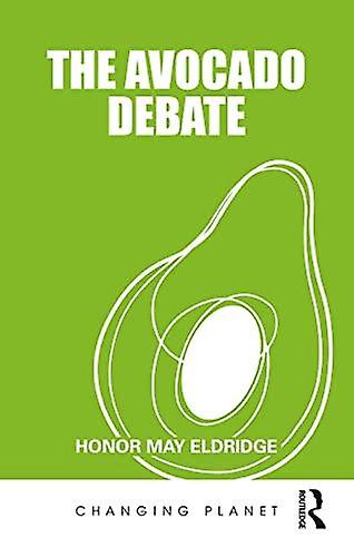 The Avocado Debate - Changing Planet - Honor May Eldridge - Development studies - Taylor & Francis Ltd - Paperback