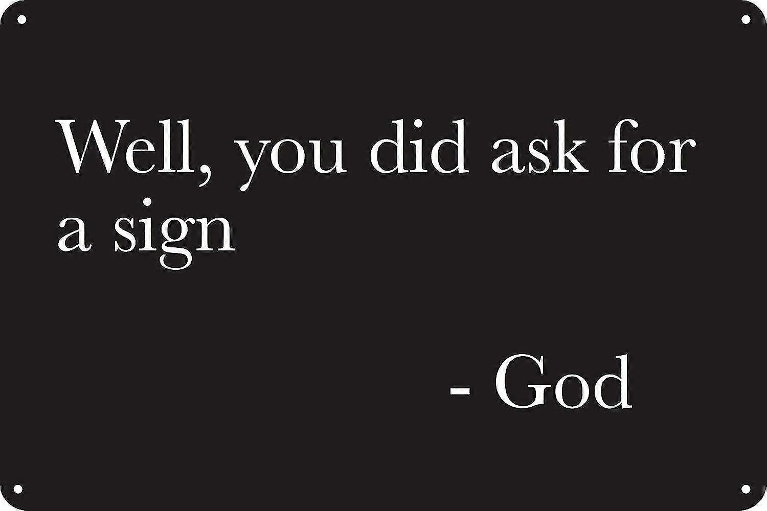 Bem, você pediu um sinal - Deus 8x12 polegadas OU 12x16 polegadas engraçado sinal de lata de Deus Garage Bar Dorm Ma