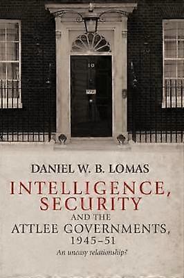 Intelligence Security and the Attlee Governments 1945-51