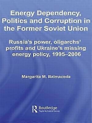 Energy Dependency Politics and Corruption in the Former Soviet Union