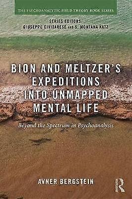 Bion and Meltzer's Expeditions into Unmapped Mental Life