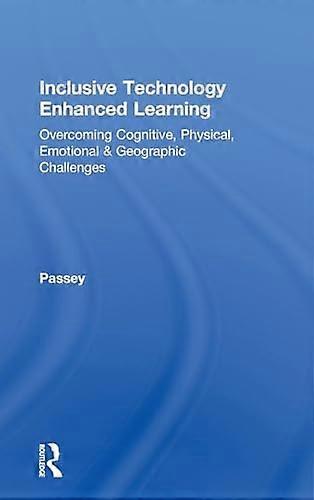 Inclusive Technology Enhanced Learning: Overcoming Cognitive Physical Emotional and Geographic Challenges