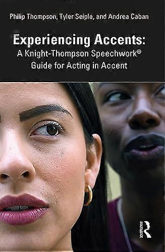 Experiencing Accents: A Knight Thompson Speechwork (R) Guide for Acting in Accent