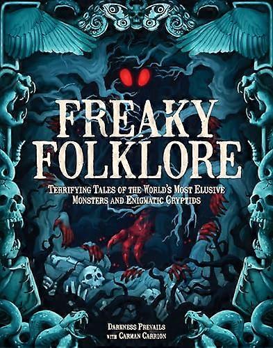 Freaky Folklore: Terrifying Tales of the Worlds Most Elusive Monsters and Enigmatic Cryptids