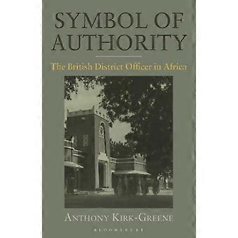 Símbolo de Autoridade: O Oficial Distrital Britânico na África - Anthony Kirk-Greene