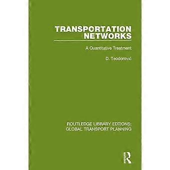 Transportation Networks A Quantitative Treatment - D. Teodorovi