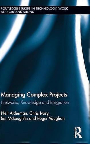 Managing Complex Projects: Networks Knowledge and Integration