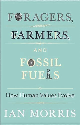 Foragers Farmers and Fossil Fuels: How Human Values Evolve