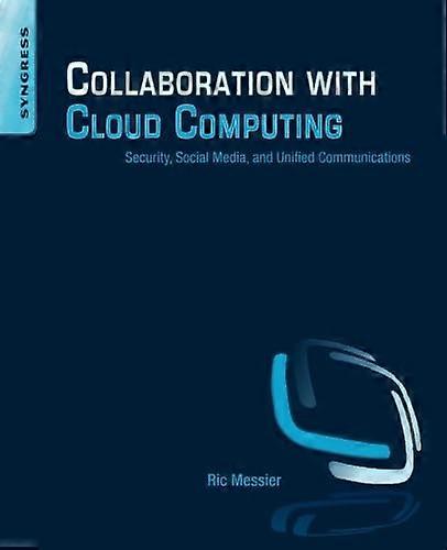Collaboration with Cloud Computing: Security, Social Media, and Unified Communications