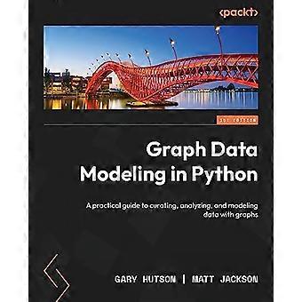 Modellierung von Graphdaten in Python: Ein praktischer Leitfaden zum Kuratieren, Analysieren und Modellieren von Daten mit Graphen