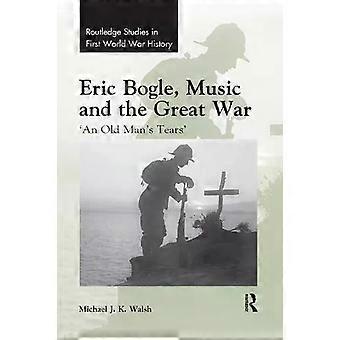 Eric Bogle Music And The Great War 'an Old Man's Tears' - Michael J. K. Walsh