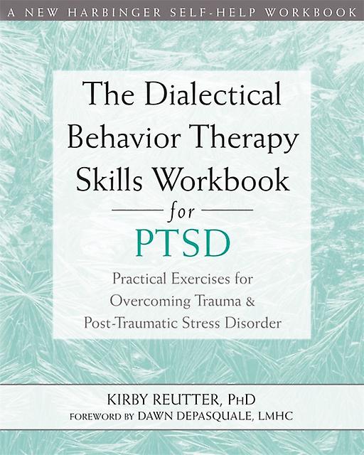 The Dialectical Behavior Therapy Skills Workbook For Ptsd by Kirby Reutter Paperback Book
